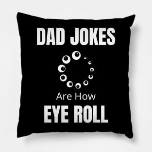 Dad Jokes Are How Eye Roll Pillow