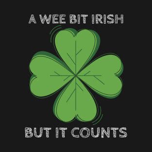 A Wee Bit Irish But it Counts - Funny St Patrick's Day Clover T-Shirt