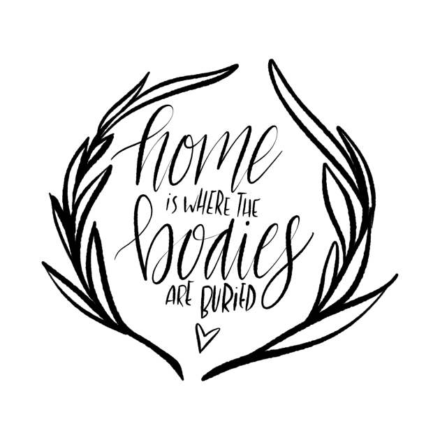 Home is where the bodies are buried by AshleyNikkiB