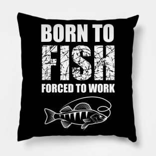 Born To Fish Forced To Work Pillow