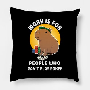 Work is for people who can't play poker Capybara Cartoon Pillow