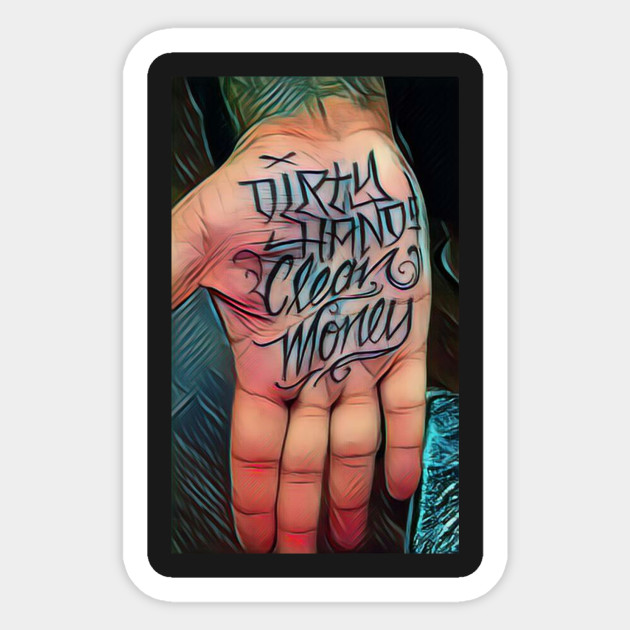 Dirty Hands Clean Money Paes164 Sticker Teepublic