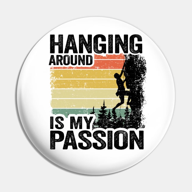 Hanging Around Is My Passion Funny Climbing Pin by Kuehni