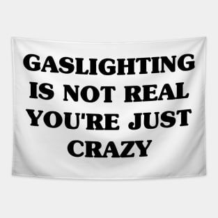 Gaslighting Is Not Real You're Just Crazy Tapestry