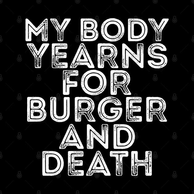 MY BODY YEARNS FOR BURGER AND DEATH by giovanniiiii