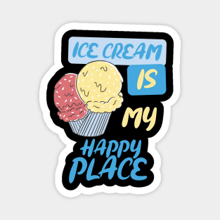 Ice cream is my happy place. Magnet