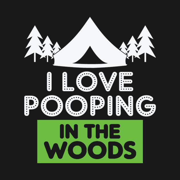 I Love Pooping in the Woods by CREATIVITY88