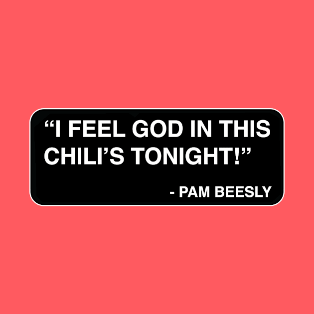 "I feel God in this Chili's tonight!" - Pam Beesly by TMW Design