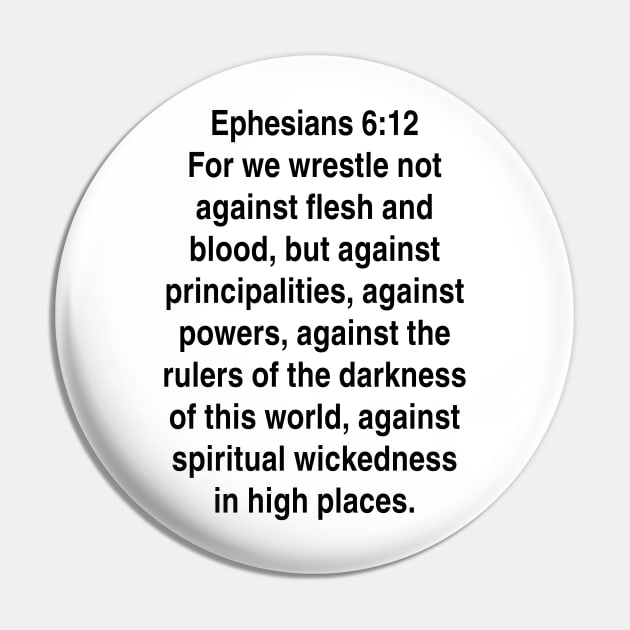 Ephesians 6:12  King James Version (KJV) Bible Verse Typography Gift Pin by Holy Bible Verses