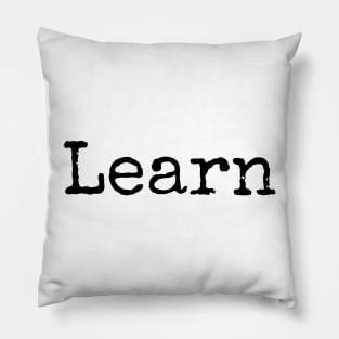 Learn - We are all Students of Life Pillow