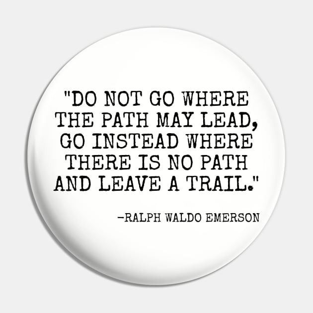 Do not go where the path may lead Pin by Among the Leaves Apparel