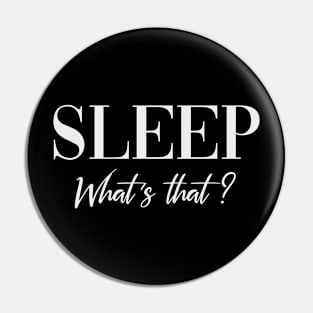 Sleep what´s that Funny Mothersday parenting Gift Pin
