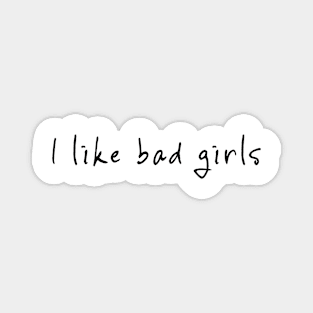 I like bad girls Magnet