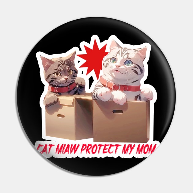 Cat Miaw~ Protect My Mom Pin by LycheeDesign