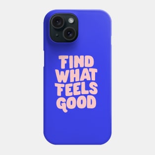 Find What Feels Good by The Motivated Type in Blue and Pink 282fe5 Phone Case