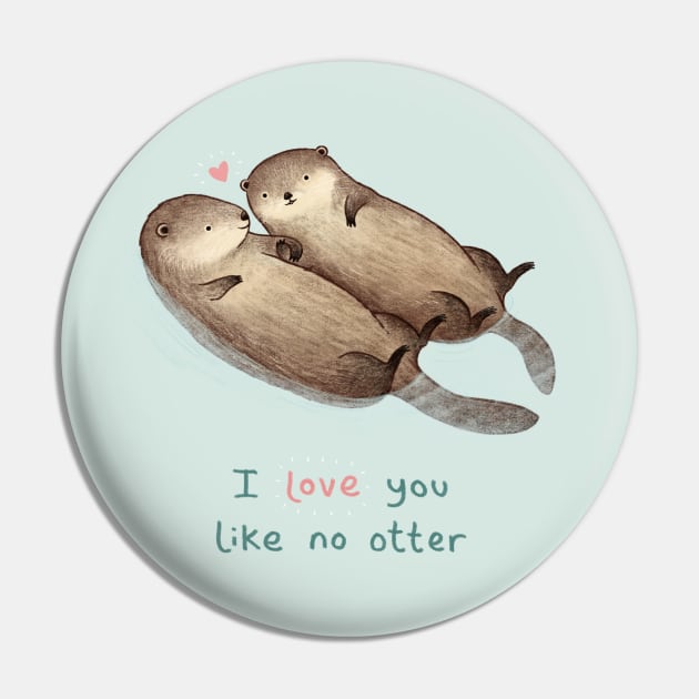 I Love You Like No Otter Pin by Sophie Corrigan