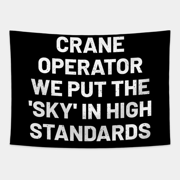 Crane operator We put the 'sky' in 'high standards Tapestry by trendynoize