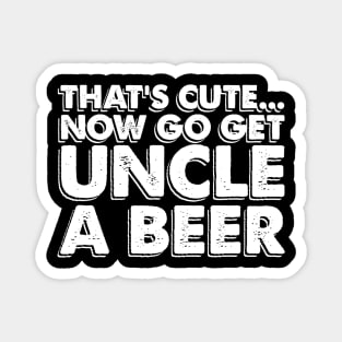 PUNK Funny Uncle Tshirt Get Uncle a Beer Beer Lover Magnet