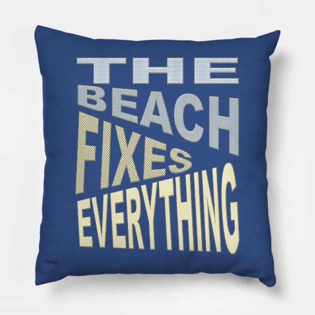 The Beach Fixes Everything Vacation Vibes Quote Pillow by taiche