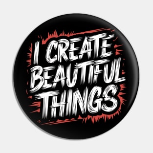 I Create Beautiful Things Pin