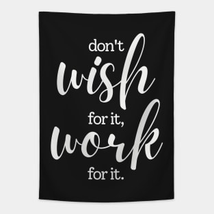 Don't wish for it work for it Tapestry