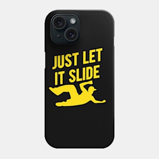 Just Let It Slide - COPYRIGHT* Phone Case