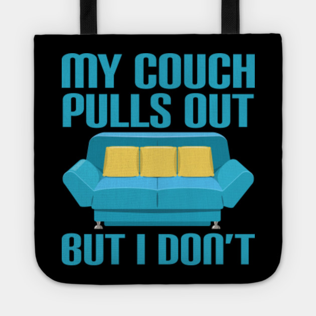 My Couch Pulls Out But I Don T Funny Sexual Humor Funny Tote