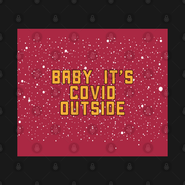 baby its covid outside by MZeeDesigns