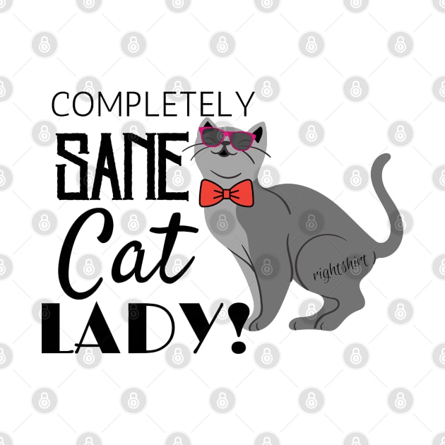 COMPLETELY SANE CAT LADY! Funny Humor Cat Lovers by Rightshirt