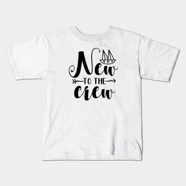 New To The Crew Baby Quote Baby Kids T Shirt Teepublic