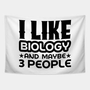 I like biology and maybe 3 people Tapestry