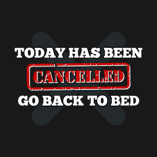 Stay Cozy and Relaxed with this 'Today Has Been Canceled Go Back To Bed' Design T-Shirt