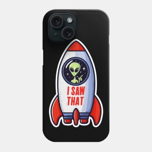 I SAW THAT meme Alien Rocket UFO Phone Case