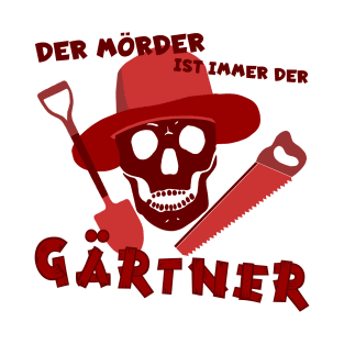 Der Mörder ist immer der Gärtner T-Shirt