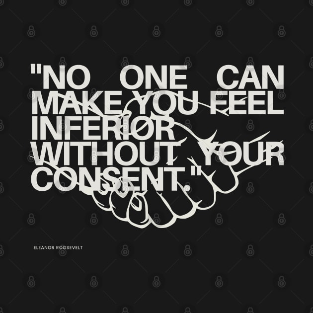 "No one can make you feel inferior without your consent." - Eleanor Roosevelt Inspirational Quote by InspiraPrints