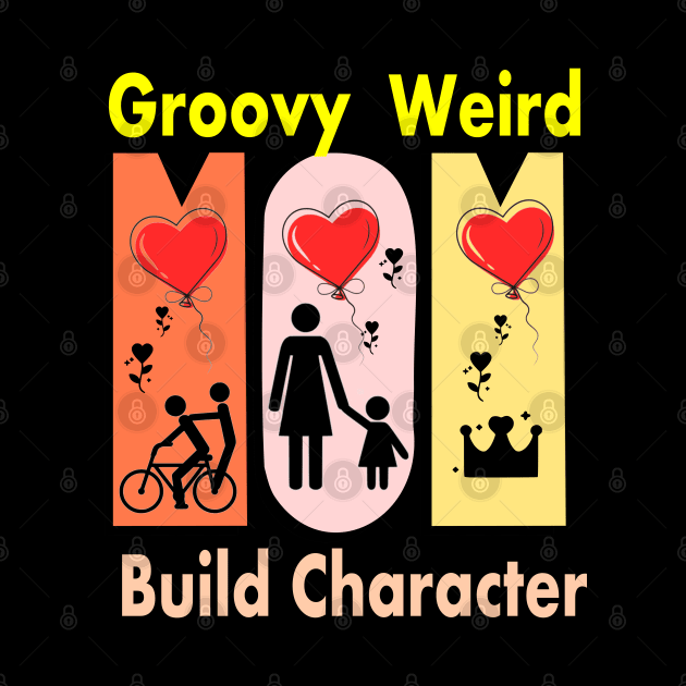 Groovy Weird Moms Build Character by vintagejoa