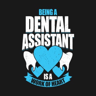 Being A Dental Assistant Is A Work Of Heart T-Shirt