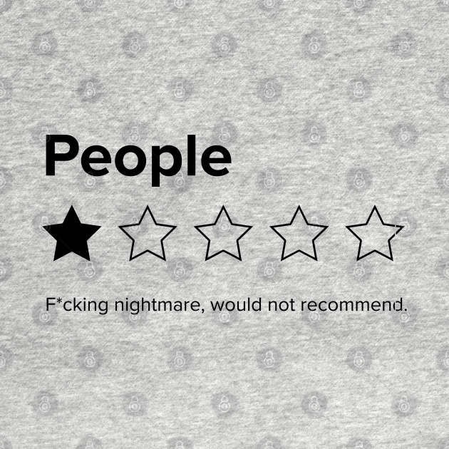 Discover People, One Star, Fucking Nightmare, Would Not Recommend Sarcastic Review - I Hate People - T-Shirt