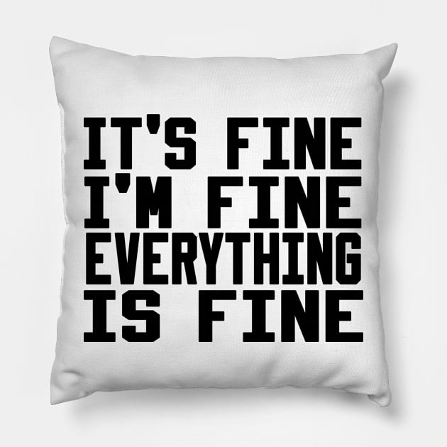 It's Fine I'm Fine Everything is Fine Pillow by Ghani Store