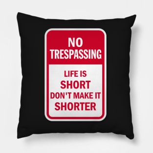 No Trespassing Life is Short Pillow