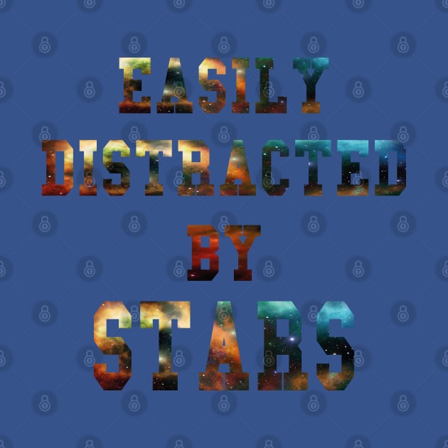 Easily Distracted By Stars Best Gift Idea for Astronomy and Space Lovers by Daily Design