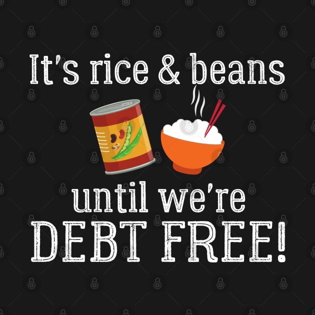 It's Rice and Beans Until We're Debt Free by MalibuSun