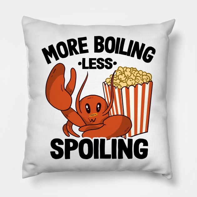 More Boiling Less Spoiling Funny Crawfish Pillow by Kuehni