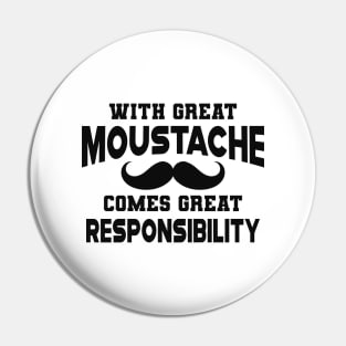 Moustache - With Great Moustache comes with great responsibility Pin