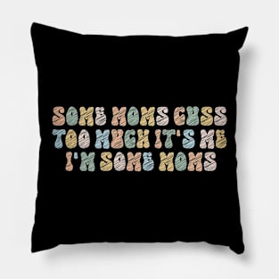 Some Moms Cuss Too Much Its Me Im Som Watercolor Pillow