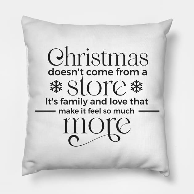 Christmas doesn't come from a store its family and love that make it feel so much Pillow by unique_design76