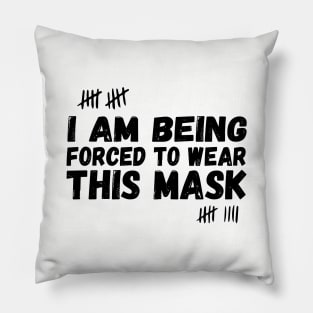 I Am Being Forced To Wear This Mask , face masck , funny Pillow