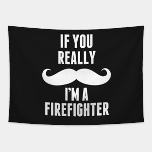 If You Really I’m A Firefighter – T & Accessories Tapestry