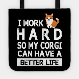 I Work Hard So My Corgi Dog Can Have A Better Life Happy Mommy Daddy Brother Sister Son Daughter Tote