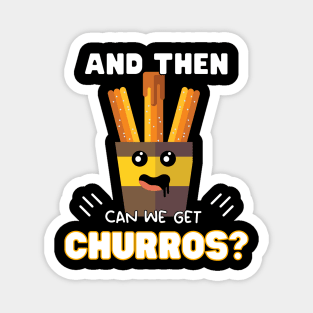 and then can we get Churros? Magnet